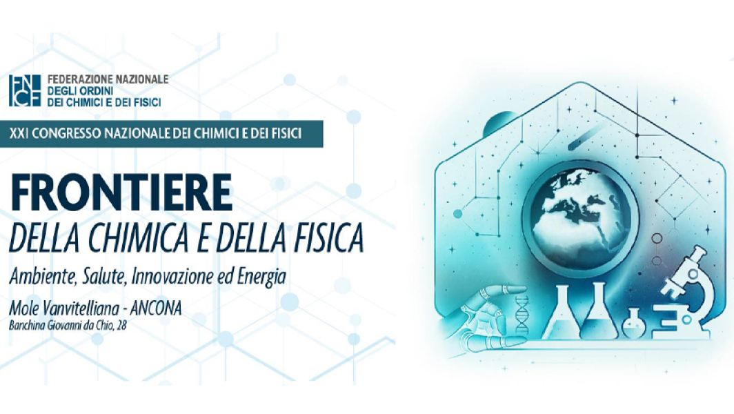 XXI° Congresso Nazionale dei Chimici e dei Fisici - Frontiere della chimica e della fisica: Ambiente, Salute, Innovazione ed Energia